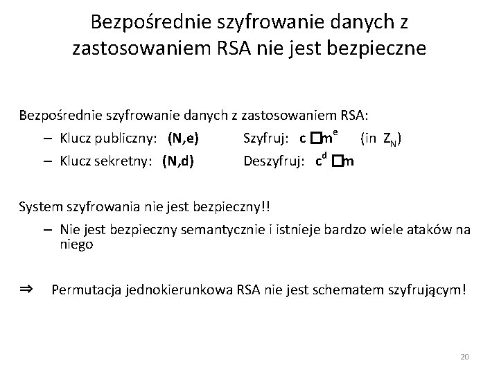Bezpośrednie szyfrowanie danych z zastosowaniem RSA nie jest bezpieczne Bezpośrednie szyfrowanie danych z zastosowaniem
