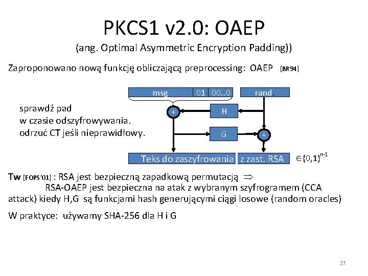 PKCS 1 v 2. 0: OAEP (ang. Optimal Asymmetric Encryption Padding)) Zaproponowano nową funkcję