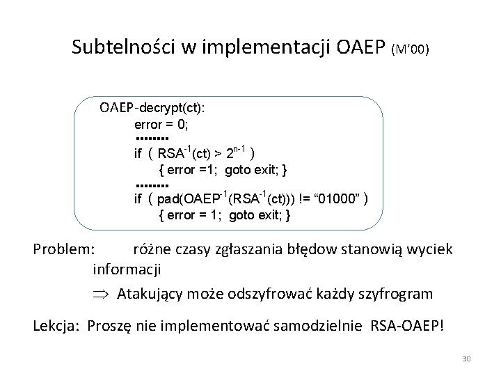 Subtelności w implementacji OAEP (M’ 00) OAEP-decrypt(ct): error = 0; if ( RSA-1(ct) >