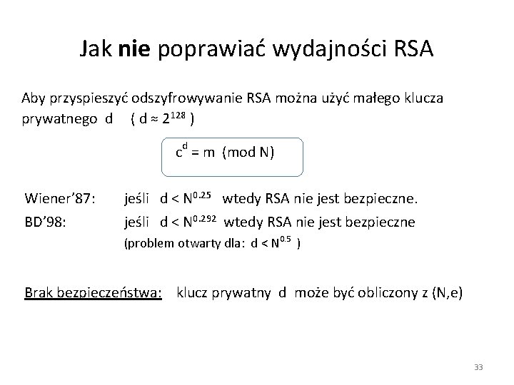 Jak nie poprawiać wydajności RSA Aby przyspieszyć odszyfrowywanie RSA można użyć małego klucza prywatnego