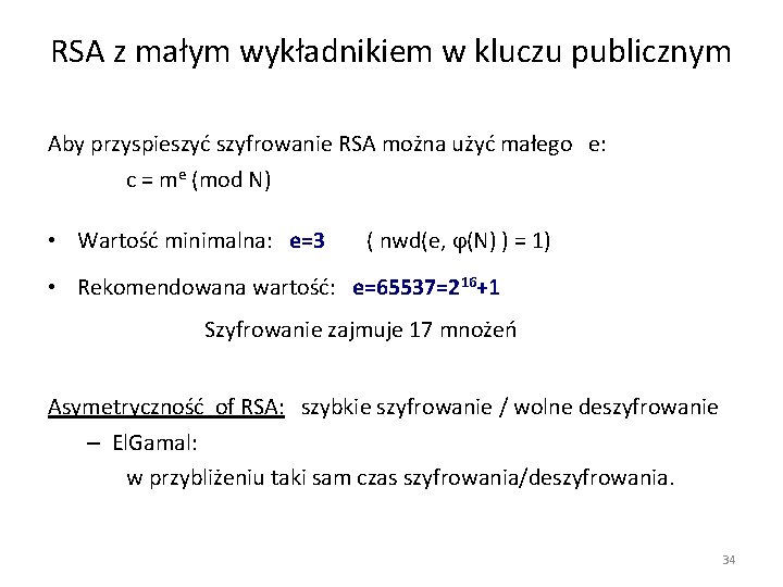 RSA z małym wykładnikiem w kluczu publicznym Aby przyspieszyć szyfrowanie RSA można użyć małego