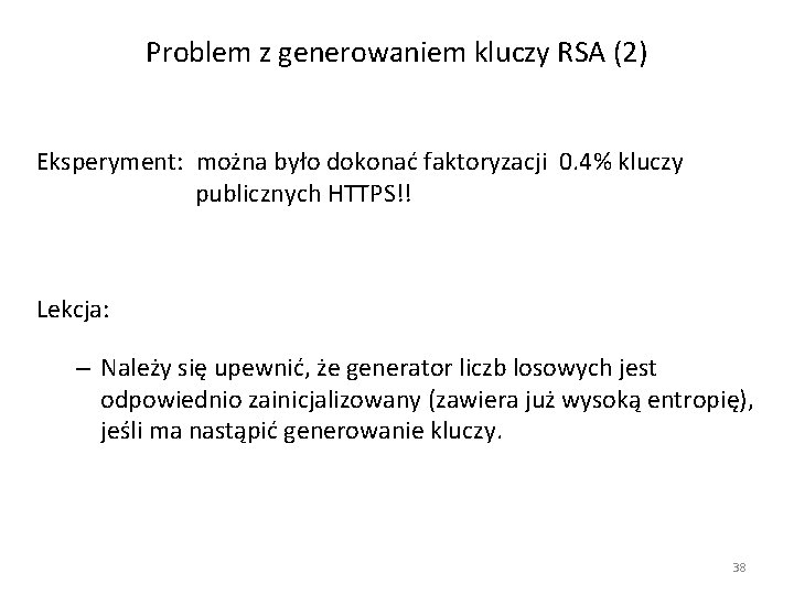 Problem z generowaniem kluczy RSA (2) Eksperyment: można było dokonać faktoryzacji 0. 4% kluczy