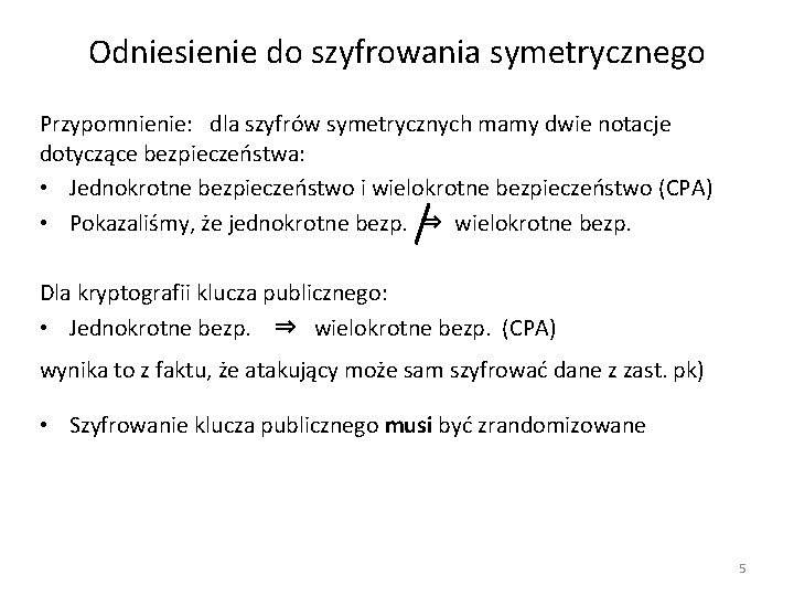 Odniesienie do szyfrowania symetrycznego Przypomnienie: dla szyfrów symetrycznych mamy dwie notacje dotyczące bezpieczeństwa: •