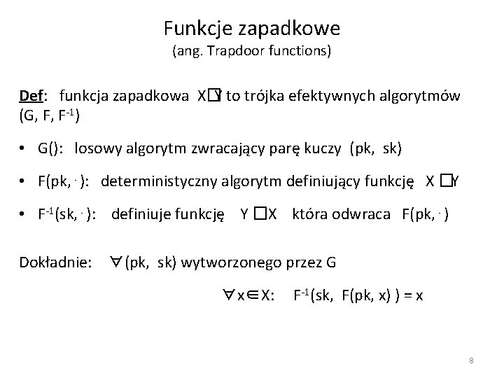 Funkcje zapadkowe (ang. Trapdoor functions) Def: funkcja zapadkowa X�Y to trójka efektywnych algorytmów (G,