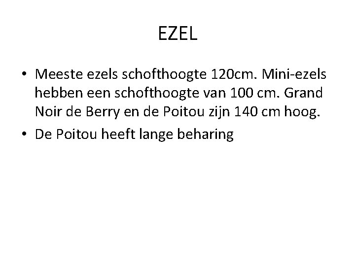 EZEL • Meeste ezels schofthoogte 120 cm. Mini-ezels hebben een schofthoogte van 100 cm.