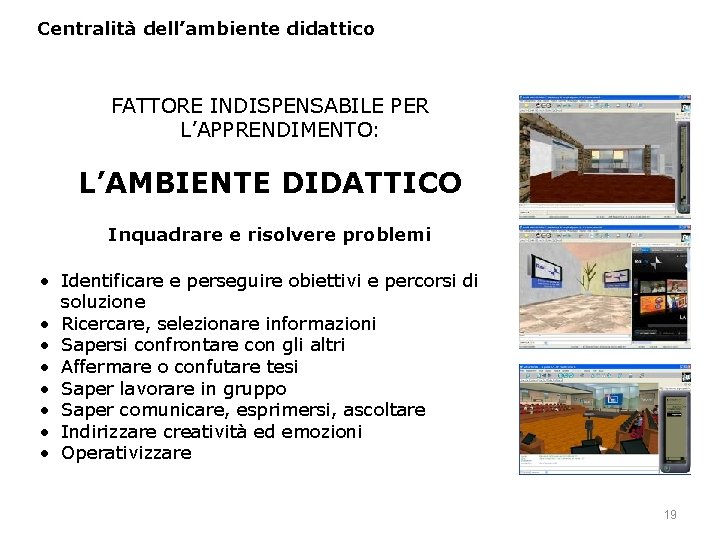 Centralità dell’ambiente didattico FATTORE INDISPENSABILE PER L’APPRENDIMENTO: L’AMBIENTE DIDATTICO Inquadrare e risolvere problemi •