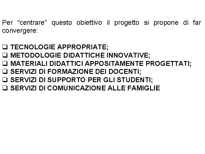 Per “centrare” questo obiettivo il progetto si propone di far convergere: q TECNOLOGIE APPROPRIATE;