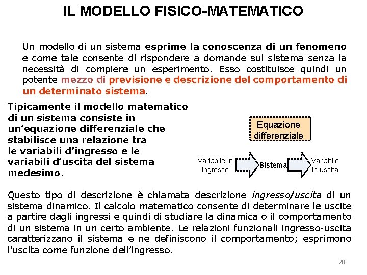 IL MODELLO FISICO-MATEMATICO Un modello di un sistema esprime la conoscenza di un fenomeno