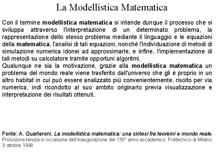 La Modellistica Matematica Con il termine modellistica matematica si intende dunque il processo che