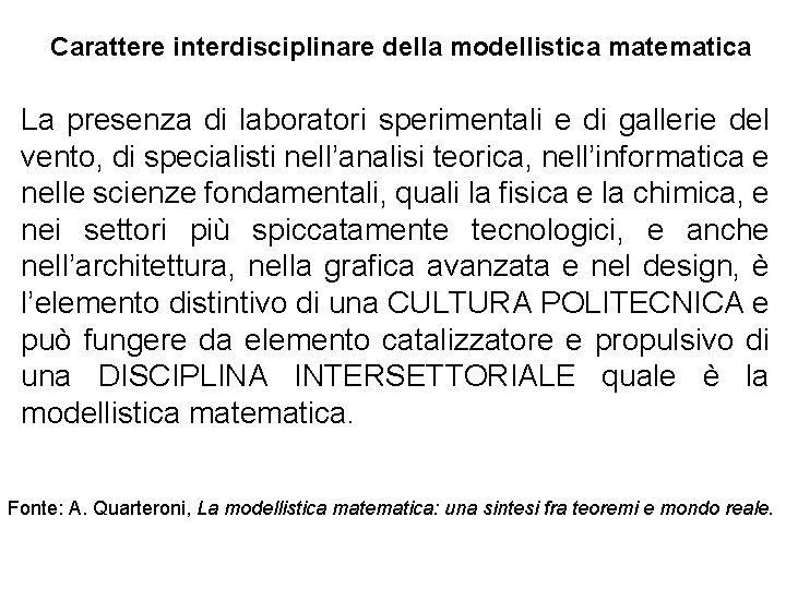 Carattere interdisciplinare della modellistica matematica La presenza di laboratori sperimentali e di gallerie del