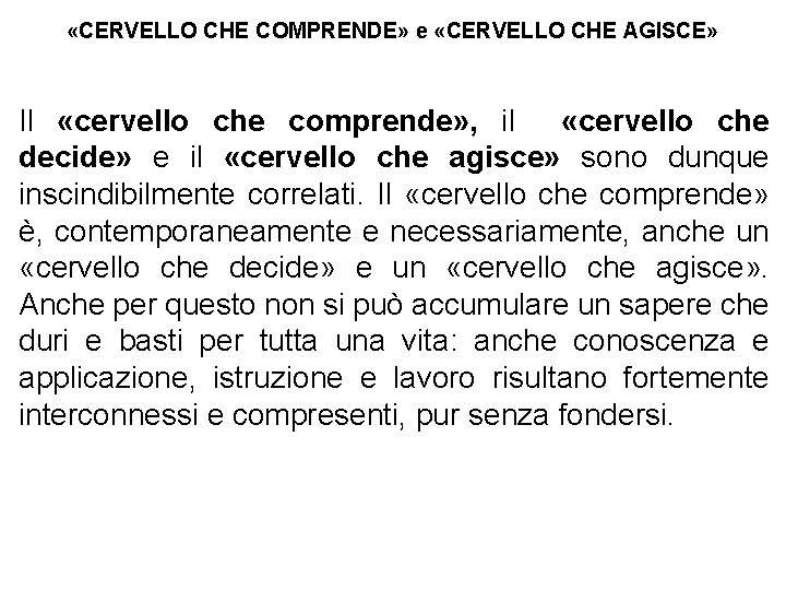  «CERVELLO CHE COMPRENDE» e «CERVELLO CHE AGISCE» Il «cervello che comprende» , il