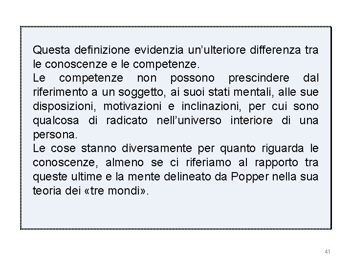 Questa definizione evidenzia un’ulteriore differenza tra le conoscenze e le competenze. Le competenze non