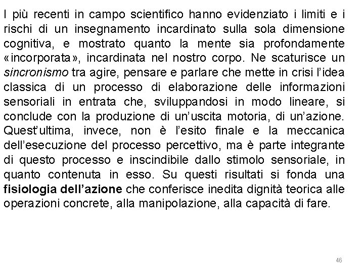 I più recenti in campo scientifico hanno evidenziato i limiti e i rischi di