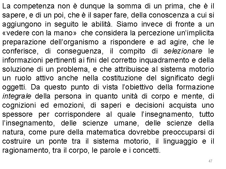 La competenza non è dunque la somma di un prima, che è il sapere,