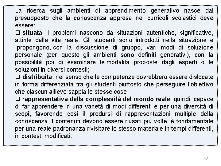 La ricerca sugli ambienti di apprendimento generativo nasce dal presupposto che la conoscenza appresa