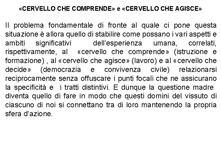  «CERVELLO CHE COMPRENDE» e «CERVELLO CHE AGISCE» Il problema fondamentale di fronte al