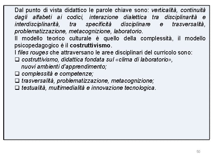 Dal punto di vista didattico le parole chiave sono: verticalità, continuità dagli alfabeti ai