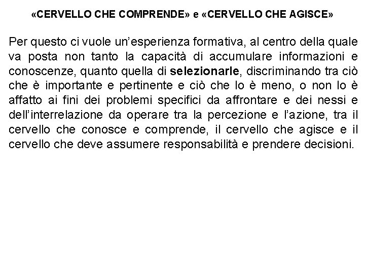  «CERVELLO CHE COMPRENDE» e «CERVELLO CHE AGISCE» Per questo ci vuole un’esperienza formativa,