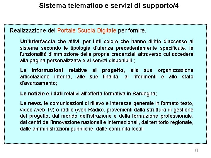 Sistema telematico e servizi di supporto/4 Realizzazione del Portale Scuola Digitale per fornire: Un’interfaccia