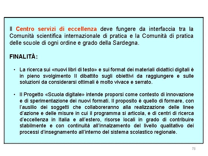 Il Centro servizi di eccellenza deve fungere da interfaccia tra la Comunità scientifica internazionale