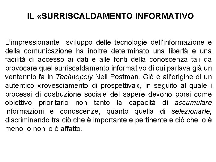 IL «SURRISCALDAMENTO INFORMATIVO L’impressionante sviluppo delle tecnologie dell’informazione e della comunicazione ha inoltre determinato