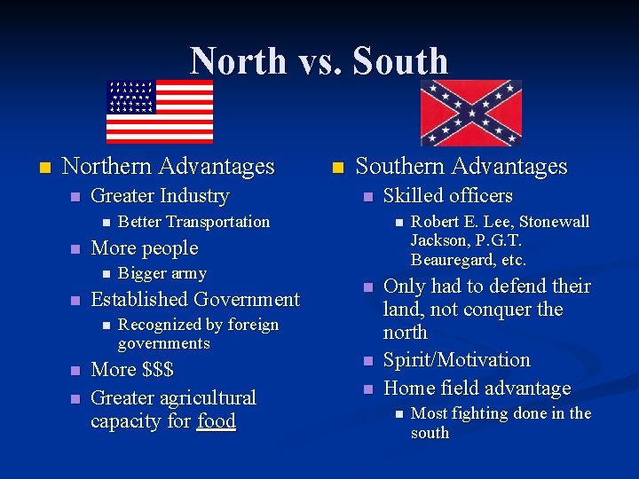 North vs. South n Northern Advantages n Greater Industry n n Better Transportation Bigger