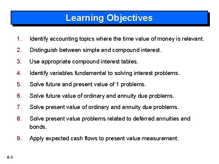 Learning Objectives 6 -3 1. Identify accounting topics where the time value of money