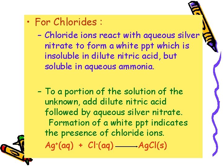  • For Chlorides : – Chloride ions react with aqueous silver nitrate to