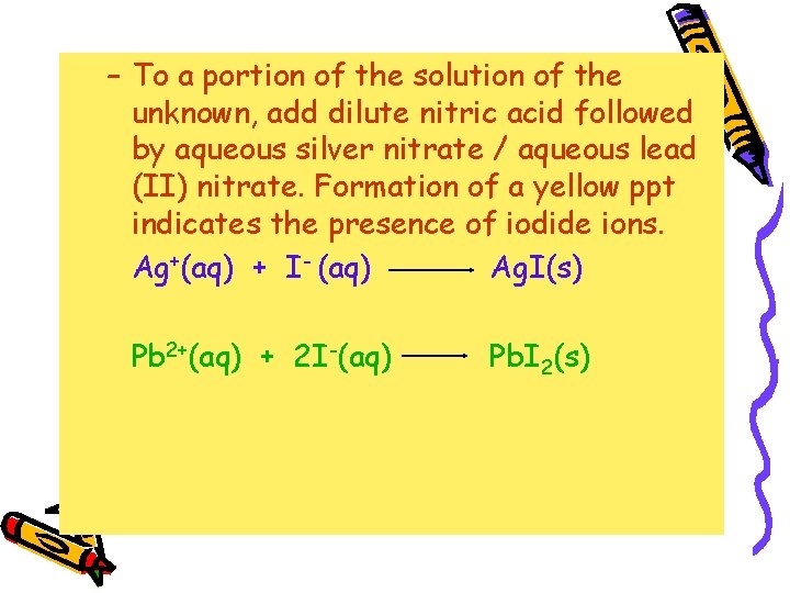 – To a portion of the solution of the unknown, add dilute nitric acid