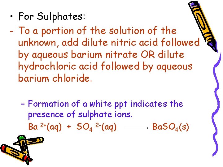  • For Sulphates: - To a portion of the solution of the unknown,