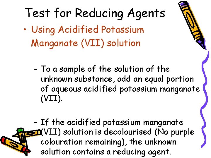 Test for Reducing Agents • Using Acidified Potassium Manganate (VII) solution – To a