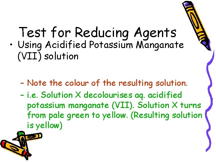 Test for Reducing Agents • Using Acidified Potassium Manganate (VII) solution – Note the