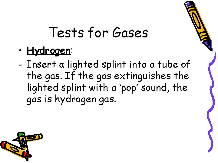 Tests for Gases • Hydrogen: - Insert a lighted splint into a tube of