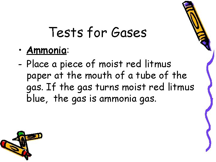 Tests for Gases • Ammonia: - Place a piece of moist red litmus paper