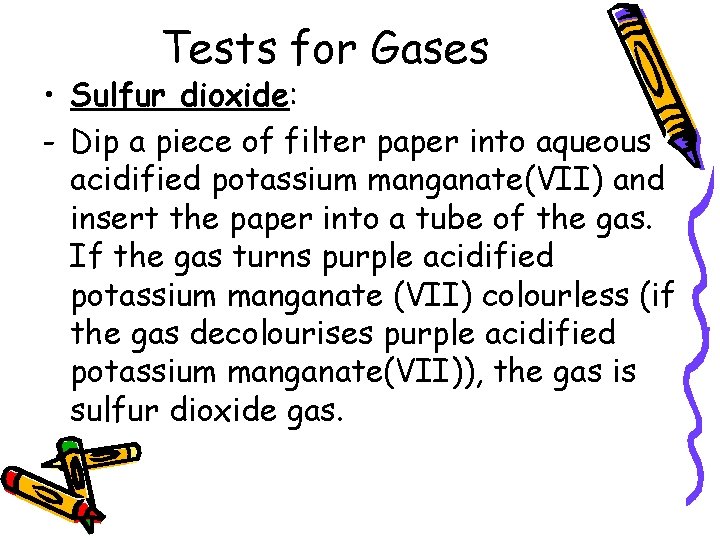 Tests for Gases • Sulfur dioxide: - Dip a piece of filter paper into
