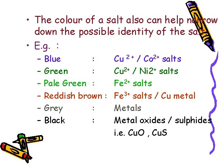  • The colour of a salt also can help narrow down the possible