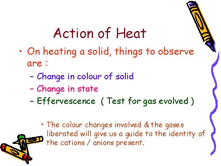 Action of Heat • On heating a solid, things to observe are : –