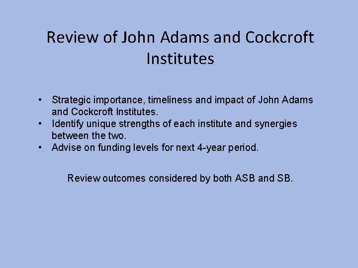 Review of John Adams and Cockcroft Institutes • Strategic importance, timeliness and impact of