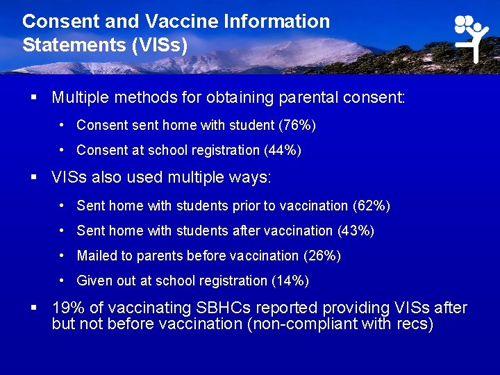 Consent and Vaccine Information Statements (VISs) § Multiple methods for obtaining parental consent: •