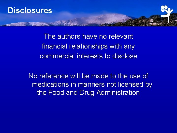 Disclosures The authors have no relevant financial relationships with any commercial interests to disclose