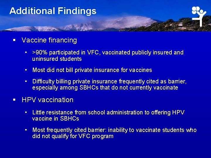 Additional Findings § Vaccine financing • >90% participated in VFC, vaccinated publicly insured and