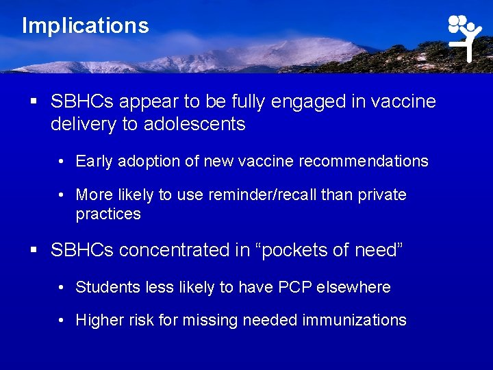 Implications § SBHCs appear to be fully engaged in vaccine delivery to adolescents •