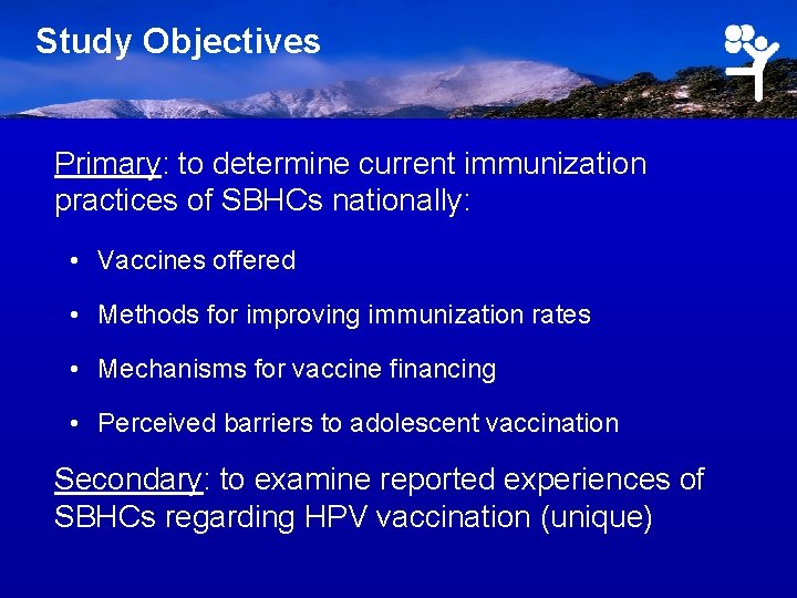 Study Objectives Primary: to determine current immunization practices of SBHCs nationally: • Vaccines offered