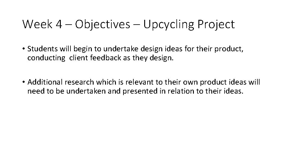 Week 4 – Objectives – Upcycling Project • Students will begin to undertake design