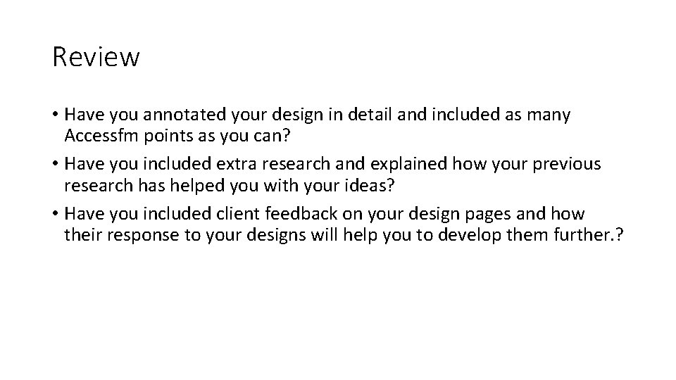 Review • Have you annotated your design in detail and included as many Accessfm