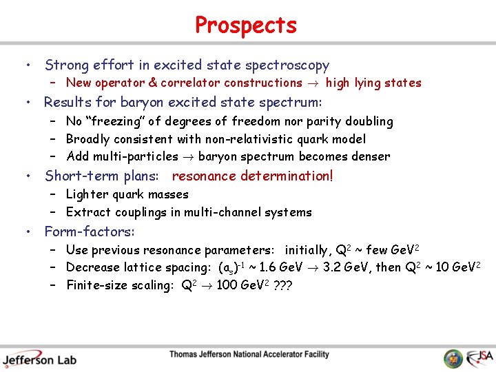 Prospects • Strong effort in excited state spectroscopy – New operator & correlator constructions