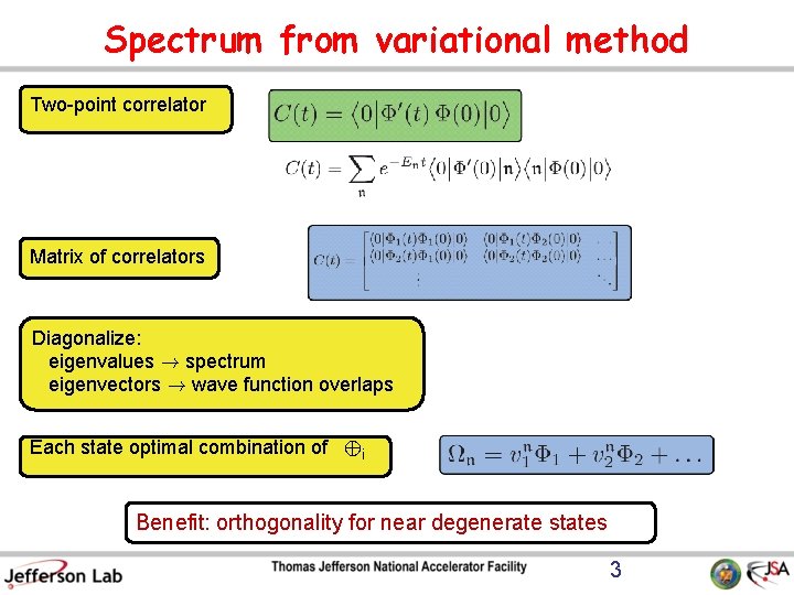 Spectrum from variational method Two-point correlator Matrix of correlators Diagonalize: eigenvalues ! spectrum eigenvectors