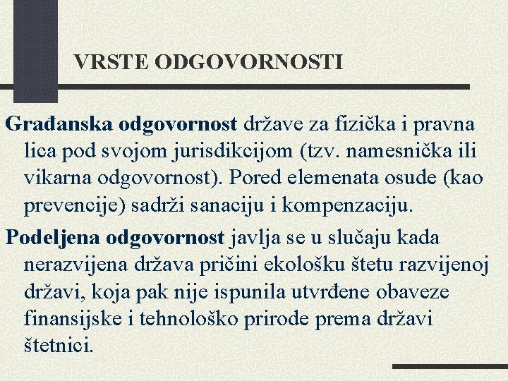 VRSTE ODGOVORNOSTI Građanska odgovornost države za fizička i pravna lica pod svojom jurisdikcijom (tzv.