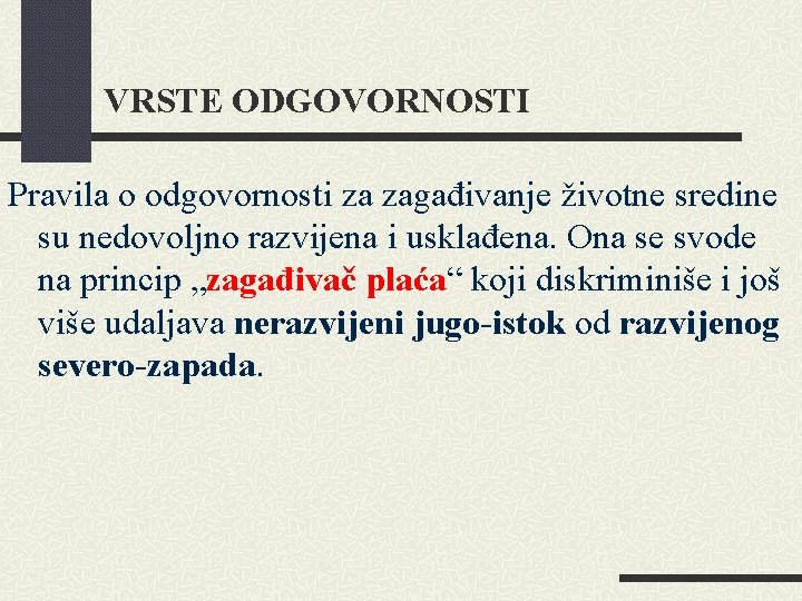 VRSTE ODGOVORNOSTI Pravila o odgovornosti za zagađivanje životne sredine su nedovoljno razvijena i usklađena.