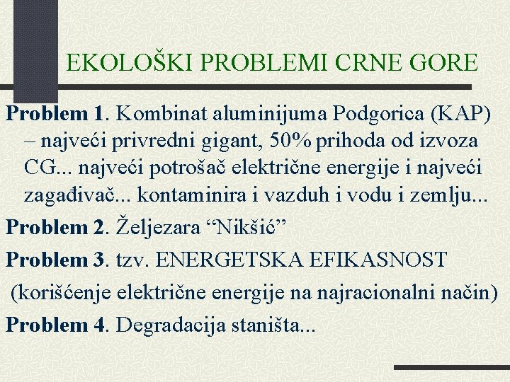 EKOLOŠKI PROBLEMI CRNE GORE Problem 1. Kombinat aluminijuma Podgorica (KAP) – najveći privredni gigant,